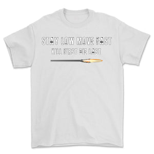 Stay Low Move Fast Kill First Die Last Printed T-Shirt